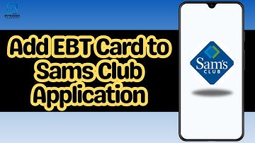 How to Add EBT Card to Sams Club Application