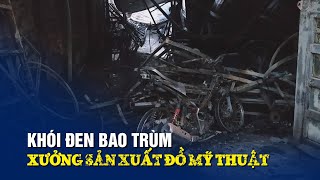 Khói đen bao trùm xưởng sản xuất đồ mỹ thuật ở TP.HCM