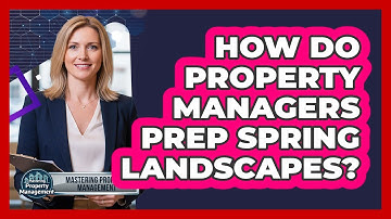 How Do Property Managers Prep Spring Landscapes?