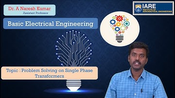Problem Solving on Single Phase Transformers by Dr. A Naresh Kumar