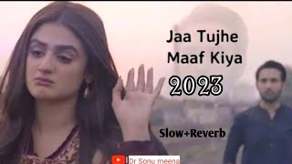 Jaa Tujhe Maaf Kiya Slow Reverb Song 2023