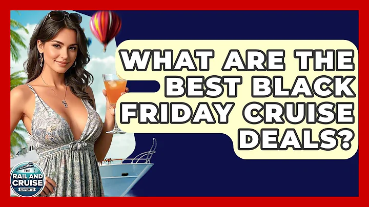 What Are The Best Black Friday Cruise Deals? - The Rail and Cruise Experts