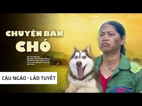 Chuyện Bán Chó | Lão Tuyết - Cậu Ngáo | NMT Vlog.