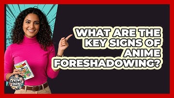 What Are The Key Signs Of Anime Foreshadowing? - Your Anime Family