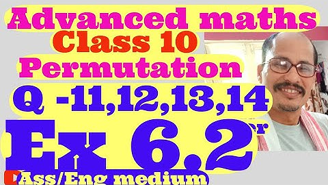 Adv Maths class 10. Ex 6.2 Q-11,12,13,14, permutation. Ass /Maths medium. Explain step by step