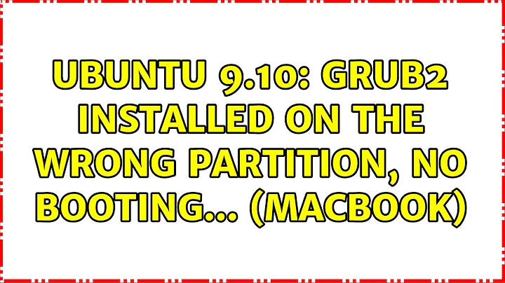 Ubuntu 9.10: grub2 installed on the wrong partition, no booting... (MacBook)