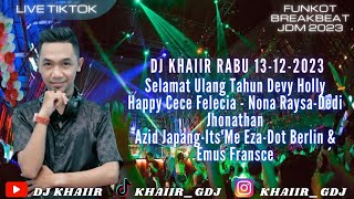 DJ KHAIIR RABU 13-12-2023 | HBD DEVY HOLLY
