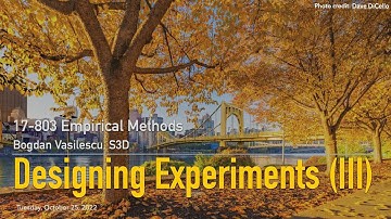Methods L13 - Designing Experiments - Part 3 [CMU 17803 Empirical Methods - Fall 2022]