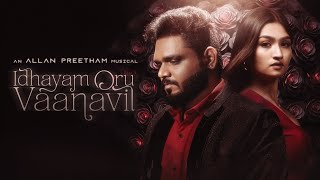 Video thumbnail of "Idhayam Oru Vaanavil - Allan Preetham | Official Music Video"