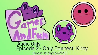 (Audio Only) Games And Fun Episode 2 - Only Connect: Kirby [With KirbyFan2525]