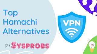 Explore the Top Hamachi Alternatives for Secure VPN Connections in 2023