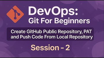 DevOps:Git For Beginners :Create GitHub Public Repository,PAT & Push Code 4rom Local Repo Sessions 2