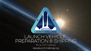 DARPA Launch Challenge - Launch Vehicle Preparation & Shipping