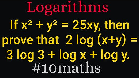Real numbers | logarithms | If x² + y² = 25xy, then P.T 2 log (x + y) = 3 log 3 + log x + log y