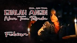 Febian || BIALAH ANGIN NAN TAU RINDU || Karya Agus Taher