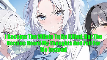 I Became The Villain To Be Killed, But The Heroine Heard My Thoughts And Fell For Me Instead