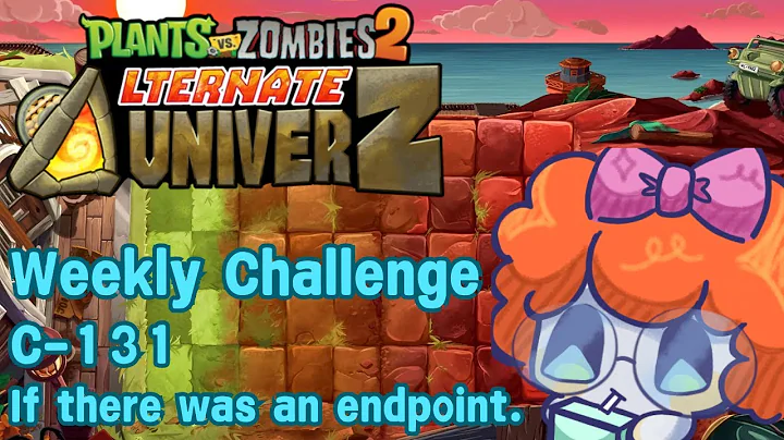 PvZ 2: Alternate UniverZ - Weekly Challenge C-131: If there was an endpoint.