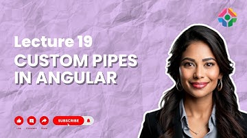 Lecture 19: Creating Custom Pipes in Angular