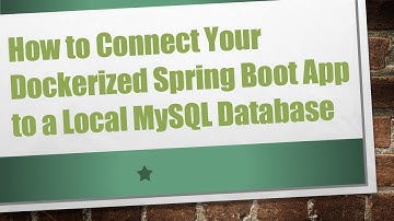 How to Connect Your Dockerized Spring Boot App to a Local MySQL Database