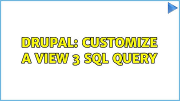 Drupal: Customize a View 3 SQL query (3 Solutions!!)