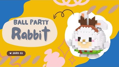 TUTORIAL MERAKIT LEGO BRICKS BALL PARTY [ RABBIT ] "KELINCI BALL PARTY" W2603-11