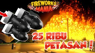 KITA BERHASIL MELEDAKIN 25 RIBU PETASAN DI FIREWORKS MANIA !! - KOMPUTER MELEDUK !!