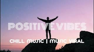 Positive Vibes | Tiktok mashups | Lagu barat enak saat kerja | Chill music
