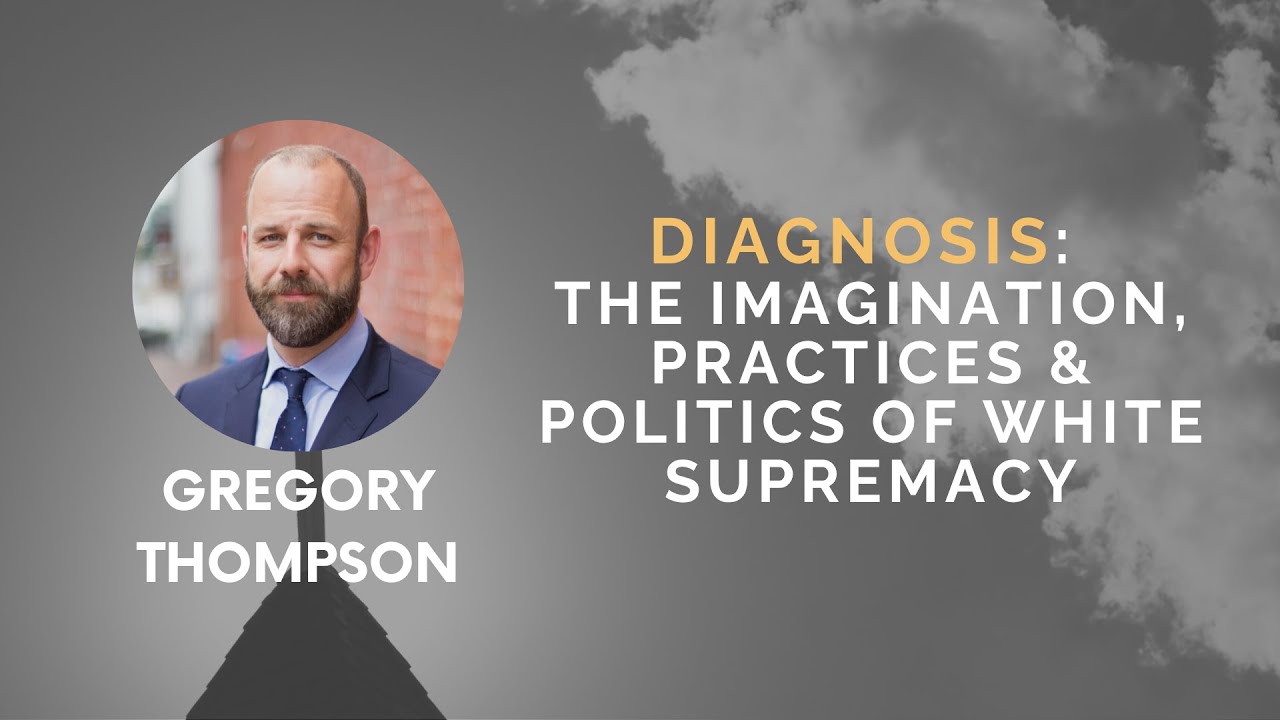 “The Imagination, Practices, and Politics of White Supremacy” with Gregory Thompson