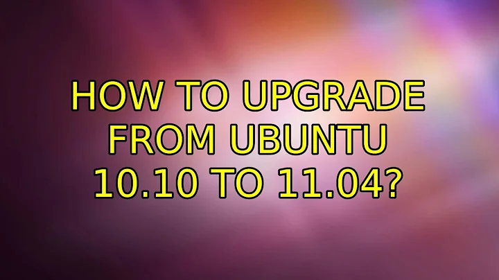 Ubuntu: How to upgrade from Ubuntu 10.10 to 11.04? (5 Solutions!!)
