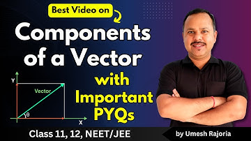 8. Components of a Vector | Important PYQs | Vectors  | 11th Physics #cbse #neet #umeshrajoria