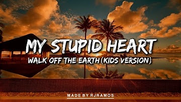 My Stupid Heart - Walk Off The Earth (Kid Version) (Full Lyrics)