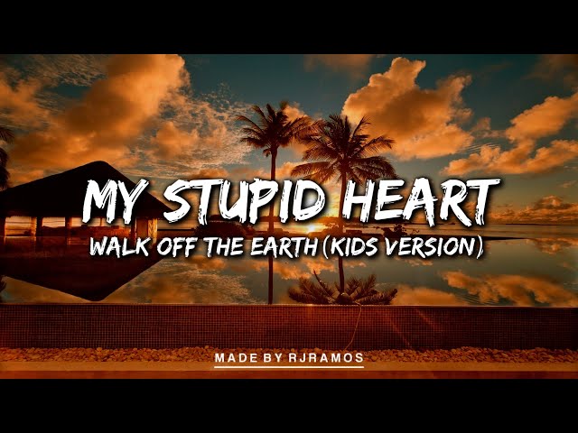 My Stupid Heart - Walk Off The Earth (Kid Version) (Full Lyrics) class=