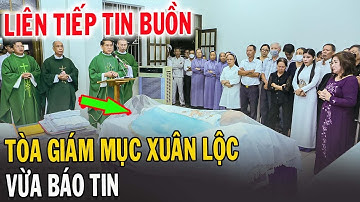 🔴Tin Mới! Xót Xa Tòa Giám Mục Xuân Lộc Vừa Báo Tin Buồn - Xin Cầu Nguyện LM Đaminh Đặng Duy Hòa