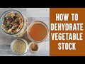 HOW TO DEHDYRATE VEGETABLE STOCK & MAKE VEGETABLE BROTH POWDER  - Shelf stable stock without canning