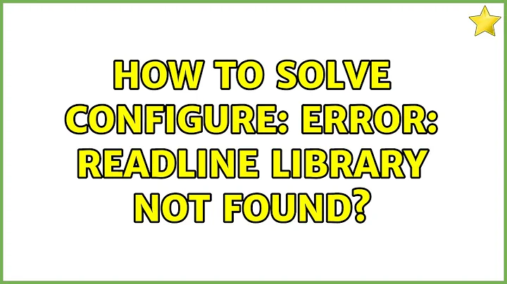How to solve configure: error: readline library not found?