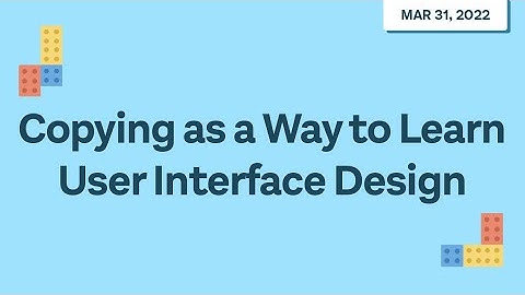 Webinar: Copying as a Way to Learn User Interface Design - Balsamiq Wireframing Academy