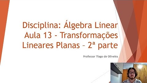 Aula 13  - Transformações Lineares Planas  - 2ª parte