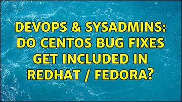 DevOps & SysAdmins: do centos bug fixes get included in RedHat / Fedora? (2 Solutions!!)