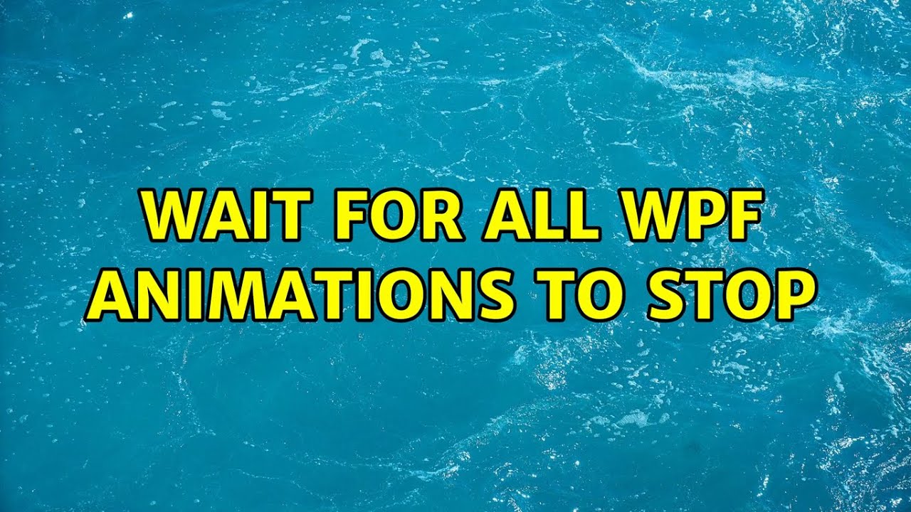 Wait for all WPF animations to stop (2 Solutions!!)