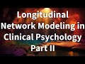 Longitudinal network modeling in clinical psychology part 2  personalized network modeling