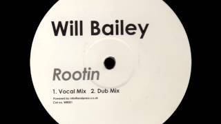 Will Bailey - Rootin (Vocal Mix) [UNKNOWN LABEL - WB 001]