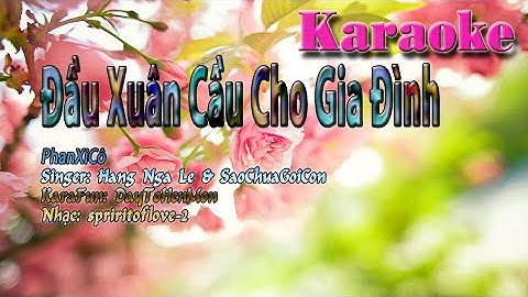 Karaoke Beat Song Ca Tone Nam: Đầu Xuân Cầu Cho Gia Đình - PhanXiCô