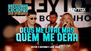 DEUS ME LIVRE MAS QUEM ME DERA - Heytor e Liene Show (Breguinha Cachorro de Verão)