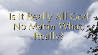 Is It Really All God No Matter What, Really?