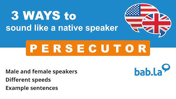 PERSECUTOR pronunciation | Improve your language with bab.la