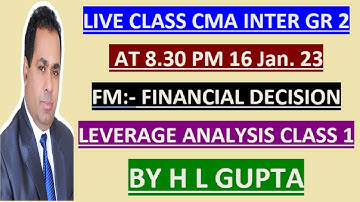 CMA  INTER FM  LEVERAGE ANALYSIS CLASS 1 BY H L GUPTA  II FOR NOTES  WHATS APP  AT 9312606737