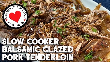 Slow Cooker Pork Tenderloin | Balsamic Glazed Pork Tenderloin | Cooking Up Love