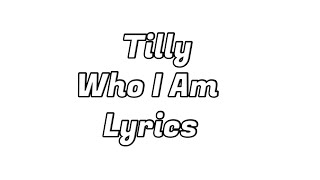Tilly - Who I Am Lyrics