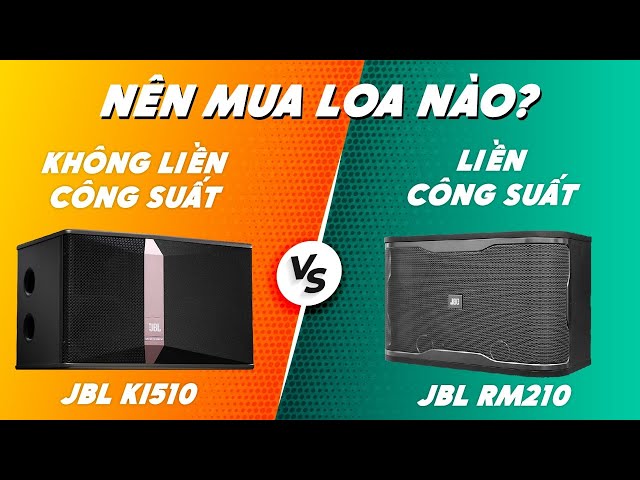 Nên Mua Loa Karaoke Liền Công Suất Hay Loa Karaoke Không Liền Công Suất ? (JBL RM210 & JBL Ki510)