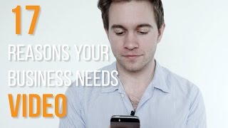 17 Reasons Your Business Needs Video in 1 Minute